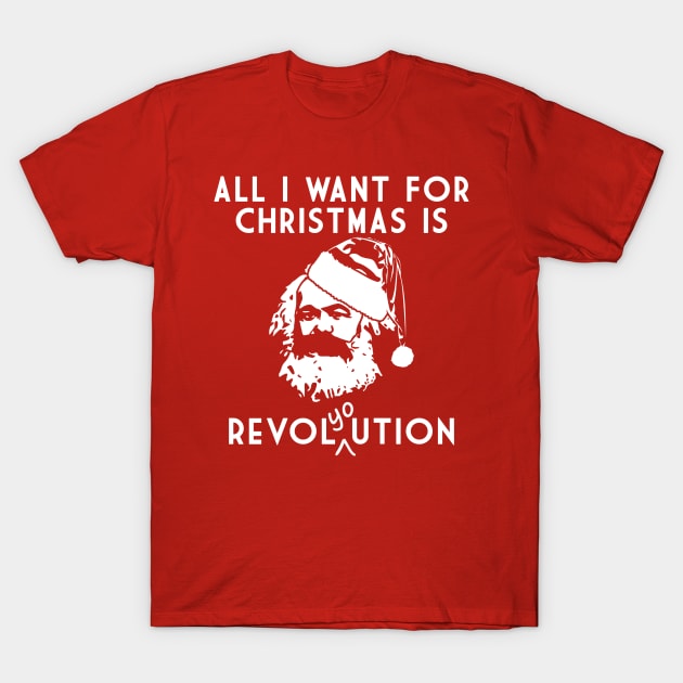 All I Want For Christmas Is Revol(yo)ution T-Shirt by KulakPosting